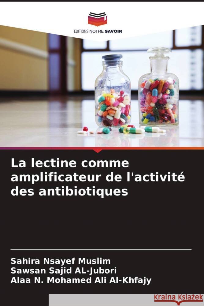 La lectine comme amplificateur de l'activité des antibiotiques Muslim, Sahira Nsayef, AL-Jubori, Sawsan Sajid, Al-Khfajy, Alaa N. Mohamed Ali 9786208541101 Editions Notre Savoir - książka