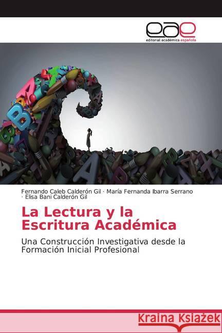 La Lectura y la Escritura Académica : Una Construcción Investigativa desde la Formación Inicial Profesional Calderón Gil, Elisa Bani; Ibarra Serrano, María Fernanda; Calderón Gil, Elisa Bani 9786139982943 Editorial Académica Española - książka