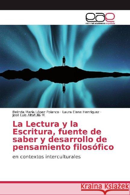 La Lectura y la Escritura, fuente de saber y desarrollo de pensamiento filosófico : en contextos interculturales López Polanco, Belinda María; Henríquez, Laura Elena; Altafulla M., José Luis 9786200019912 Editorial Académica Española - książka