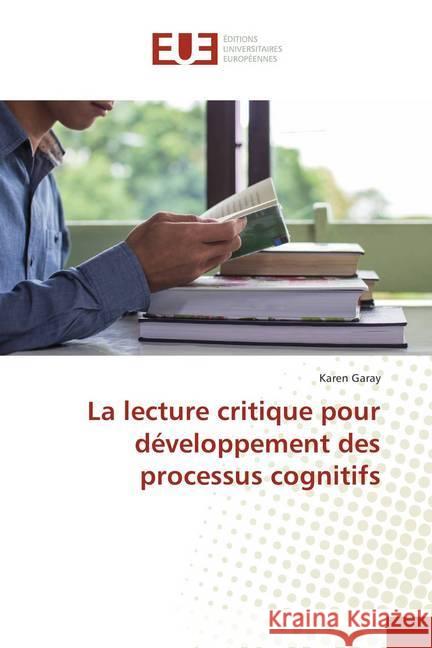 La lecture critique pour développement des processus cognitifs Garay, Karen 9783841744883 Éditions universitaires européennes - książka
