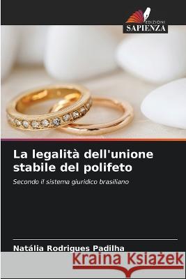 La legalita dell'unione stabile del polifeto Natalia Rodrigues Padilha   9786206047919 Edizioni Sapienza - książka