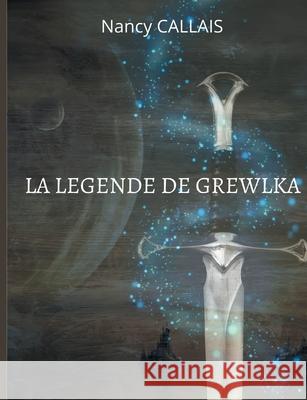 La Legende de Grewlka Nancy Callais 9782322396887 Books on Demand - książka