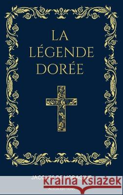 La Legende Doree: Format pour une lecture confortable Jacques de Voragine Theodore de Wyzewa  9782384551590 Alicia Editions - książka