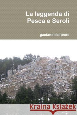 La leggenda di Pesca e Seroli gaetano del prete 9781291560039 Lulu.com - książka