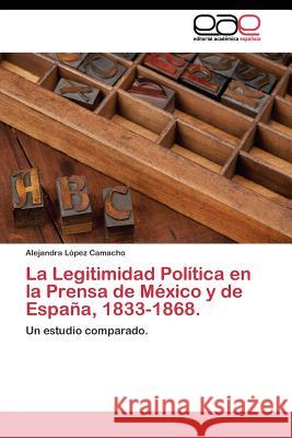 La Legitimidad Política en la Prensa de México y de España, 1833-1868. López Camacho Alejandra 9783844345650 Editorial Academica Espanola - książka