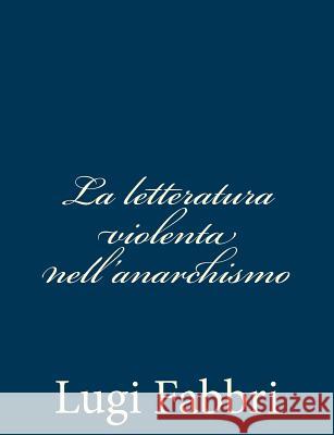 La letteratura violenta nell'anarchismo Fabbri, Lugi 9781480291362 Createspace - książka