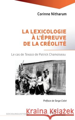 La lexicologie ? l'?preuve de la cr?olit?: Le cas de Texaco de Patrick Chamoiseau Corinne Nitharum Serge Colot 9782336575698 Editions L'Harmattan - książka