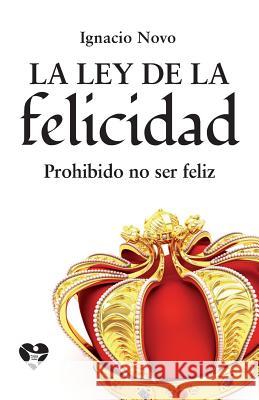 La ley de la felicidad: Prohibido no ser feliz Novo, Ignacio 9781512037029 Createspace - książka