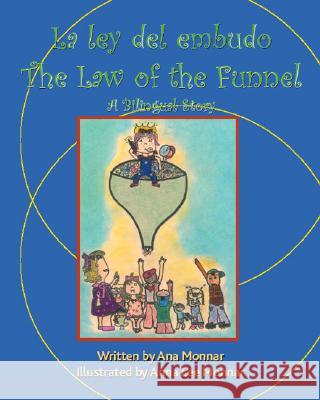 La Ley Del Embudo the Law of the Funnel: A Bilingual Story Ana Monnar 9781412012874 Trafford Publishing - książka