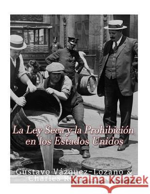 La Ley Seca y la Prohibición en los Estados Unidos Vazquez Lozano, Gustavo 9781544267142 Createspace Independent Publishing Platform - książka