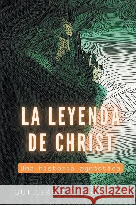 La Leyenda de Christ Guillermo H Pegoraro   9798223830252 Ediciones Afrodita - książka