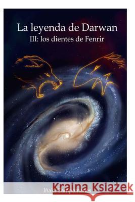 La leyenda de Darwan III: los dientes de Fenrir Campomanes, Inaki 9781500120528 Createspace - książka