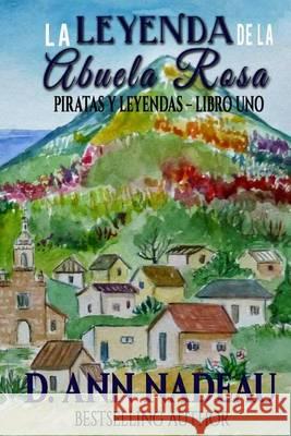 La Leyenda de la Abuela Rosa: Piratas y Leyendas Libro I Nadeau, D. Ann 9781505386028 Createspace - książka