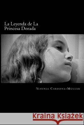 La Leyenda de La Princesa Dorada Yesenia Cardona- 9780615586144 Leyenda de la Princesa Dorada - książka