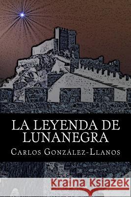 La leyenda de Lunanegra Gonzalez-Llanos, Carlos 9781523376599 Createspace Independent Publishing Platform - książka