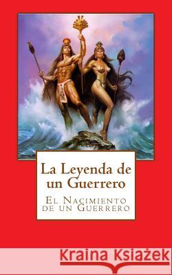 La Leyenda de un Guerrero: El Nacimiento de un Guerrero Pena, Adrian 9781533411235 Createspace Independent Publishing Platform - książka