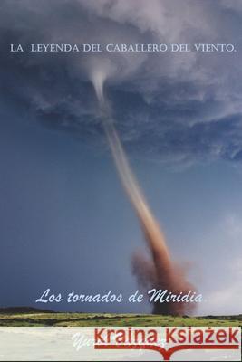 La Leyenda del caballero del viento.: Los tornados de Miridia. Vazquez, Yurik 9781793259738 Independently Published - książka