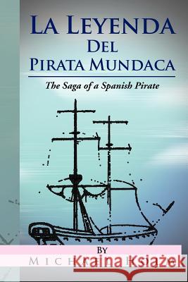 La Leyenda del Pirata Mundaca: The Saga of a Spanish Pirate Holm, Michael 9781469198163 Xlibris Corporation - książka