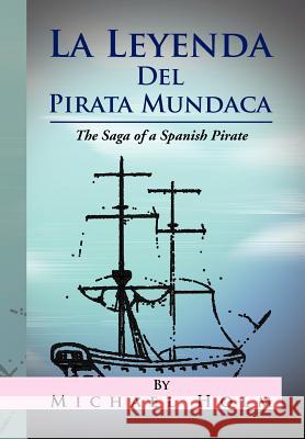 La Leyenda del Pirata Mundaca: The Saga of a Spanish Pirate Holm, Michael 9781469198170 Xlibris Corporation - książka