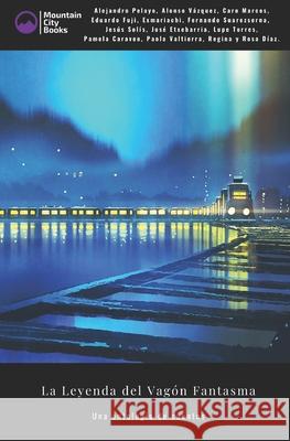 La Leyenda del Vagón Fantasma: Una antología de cuentos Jesús Solís, Rosa Díaz, José Etxebarria 9798647852342 Independently Published - książka