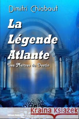 La Légende Atlante: Les Maîtres du Destin Chiabaut, Dimitri 9781770765467 Editions Dedicaces - książka