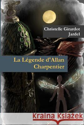La Légende d'Allan Charpentier Christelle Girardot Jardel 9780244656003 Lulu.com - książka