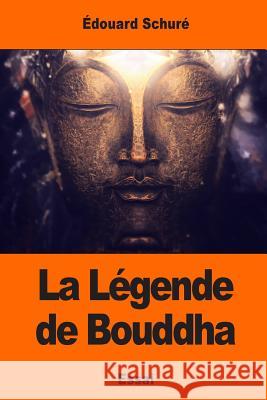La Légende de Bouddha Schure, Edouard 9781544076652 Createspace Independent Publishing Platform - książka