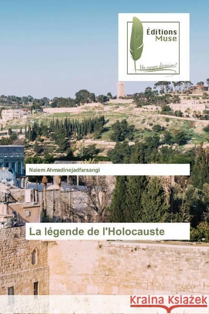 La légende de l'Holocauste Ahmadinejadfarsangi, Naiem 9786202296281 Editions Muse - książka