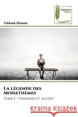 La l?gende des Mohathemes Tekkouk Slimane 9786204974828 Editions Muse - książka