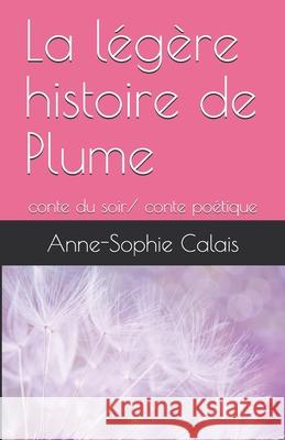 La légère histoire de Plume: conte du soir/ conte poétique Anne-Sophie Calais 9798511311586 Independently Published - książka