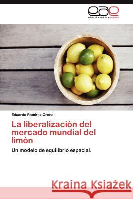 La liberalización del mercado mundial del limón Ramírez Orona Eduardo 9783848451593 Editorial Acad Mica Espa Ola - książka