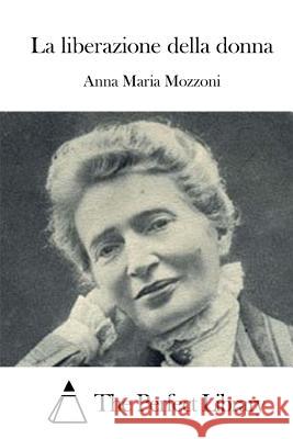 La liberazione della donna The Perfect Library 9781512363999 Createspace - książka
