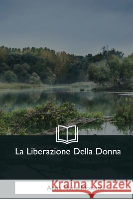 La Liberazione Della Donna Anna Maria Mozzoni 9781544088419 Createspace Independent Publishing Platform - książka