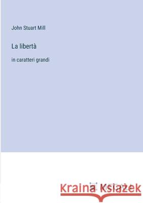 La libert?: in caratteri grandi John Stuart Mill 9783387082241 Megali Verlag - książka