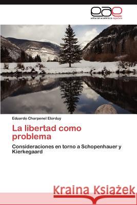 La Libertad Como Problema Eduardo Charpene 9783847357216 Editorial Acad Mica Espa Ola - książka