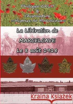 La libération de Marcelcave, le 08 août 1918 Gruit, Philippe 9782322217090 Books on Demand - książka