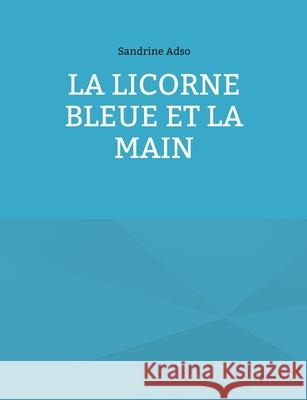 La Licorne Bleue et la Main Sandrine Adso 9782322397358 Books on Demand - książka