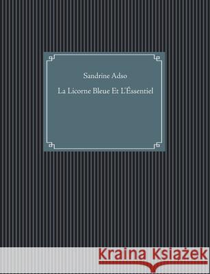 La Licorne Bleue Et L'Éssentiel Adso, Sandrine 9782322273898 Books on Demand - książka