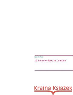 La Licorne dans le Lointain Sandrine Adso 9782322086078 Books on Demand - książka