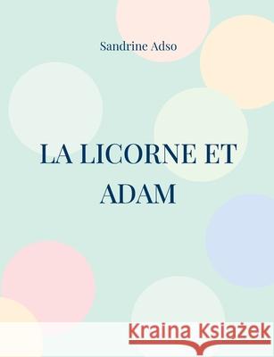 La Licorne et Adam Sandrine Adso 9782322388448 Books on Demand - książka