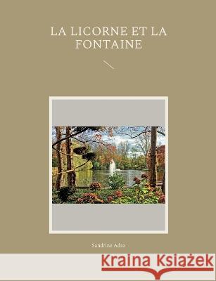 La Licorne et La Fontaine Sandrine Adso 9782322462131 Books on Demand - książka