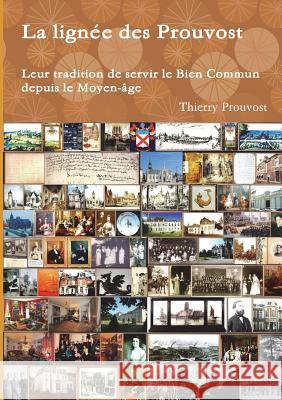 La lignée des Prouvost: leur tradition de servir le Bien Commun depuis le Moyen-äge Thierry Prouvost 9780244377182 Lulu.com - książka
