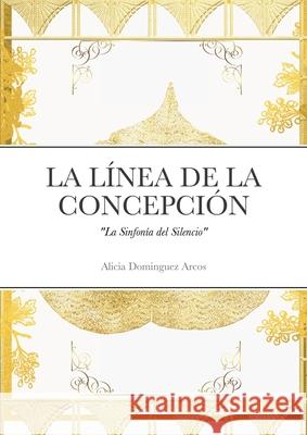 La Linea de la Concepción: La Sinfonía del Silencio Domínguez Arcos, Alicia 9781716057458 Lulu.com - książka