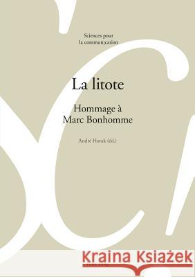 La Litote: Hommage À Marc Bonhomme Horak, André 9783034305907 Lang, Peter, AG, Internationaler Verlag Der W - książka