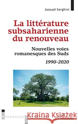 La litt?rature subsaharienne du renouveau: Nouvelles voies romanesques des Suds Jaouad Serghini 9782140495540 Editions L'Harmattan - książka