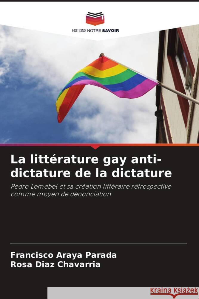 La litt?rature gay anti-dictature de la dictature Francisco Aray Rosa D?az Chavarr?a 9786206889649 Editions Notre Savoir - książka