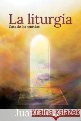 La Liturgia: Casa de Los Sentidos Juan M. C. Oliver 9781640654648 Church Publishing - książka