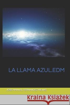 La Llama Azul: EDM. Experiencia después de la muerte. Jose Manuel Fernandez Mejias 9781719905091 Independently Published - książka