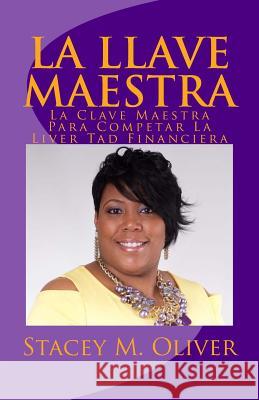 La Llave Maestra: The Master Key to Complete Financial Freedom Mrs Stacey M. Oliver 9781543015508 Createspace Independent Publishing Platform - książka