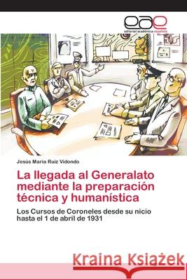 La llegada al Generalato mediante la preparación técnica y humanística Ruiz Vidondo, Jesús María 9786202123501 Editorial Académica Española - książka